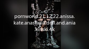 pornworld.21.12.22.anissa.kate.anastasia.doll.and.ania.kinski.4k