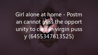 Girl alone at home - Postman cannot miss the opportunity to cum in virgin pussy (6455347613525)